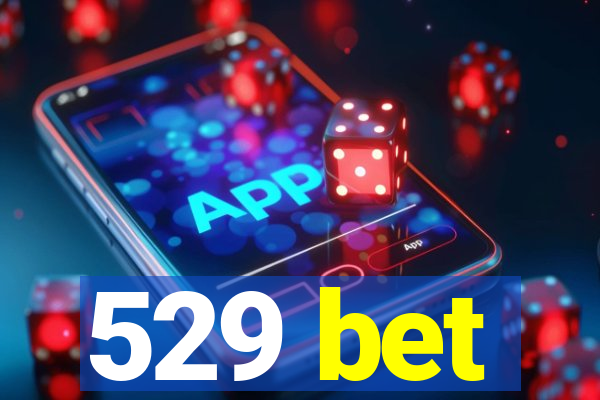 529 bet